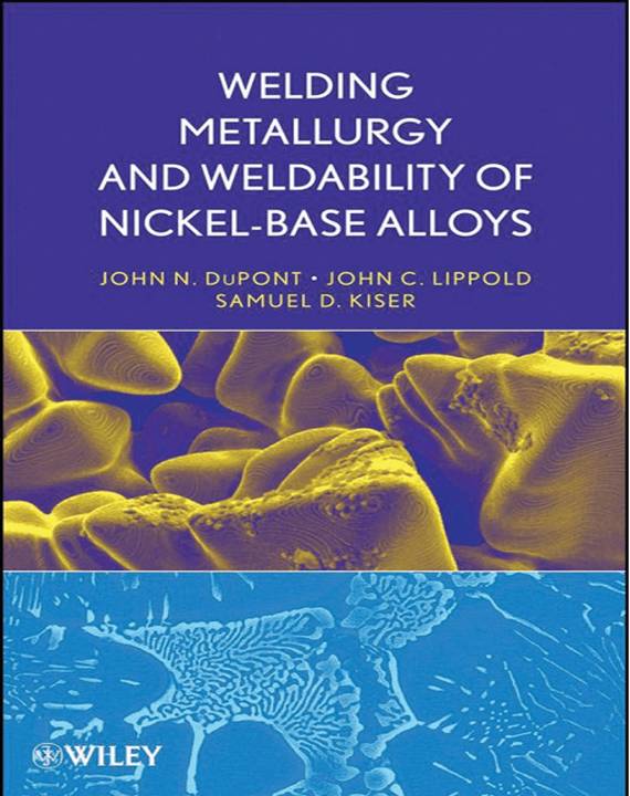 WELDING METALLURGY AND WELDABILITY OF NICKEL-BASE ALLOYS_Lippold